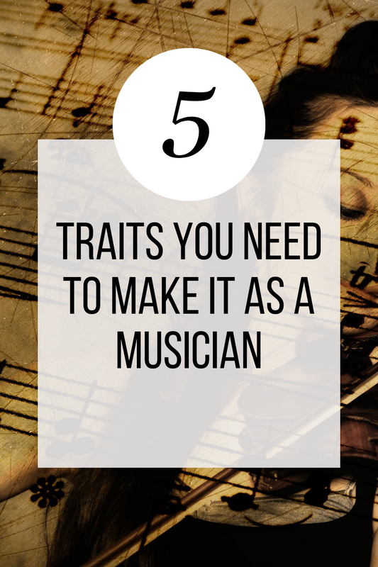 5 Traits You Need to Make it as a Musician