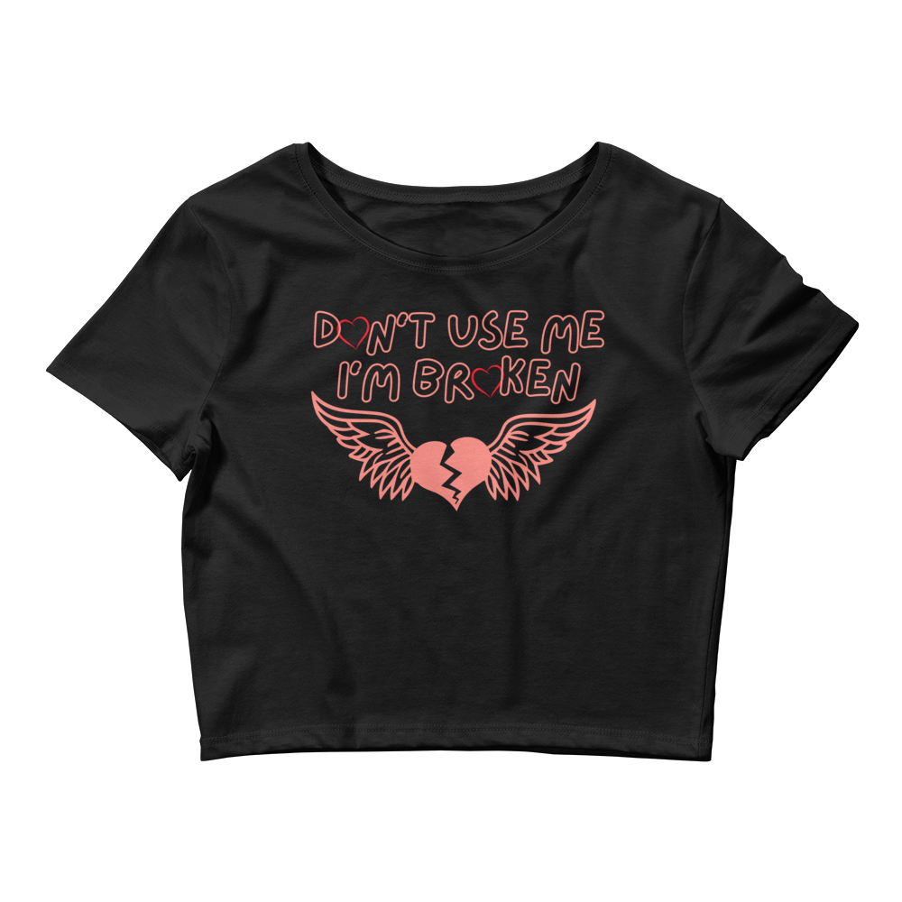 Don't use Me I'm Broken Women’s Crop Tee