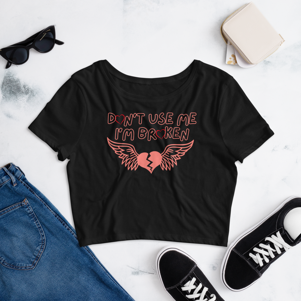 Don't use Me I'm Broken Women’s Crop Tee